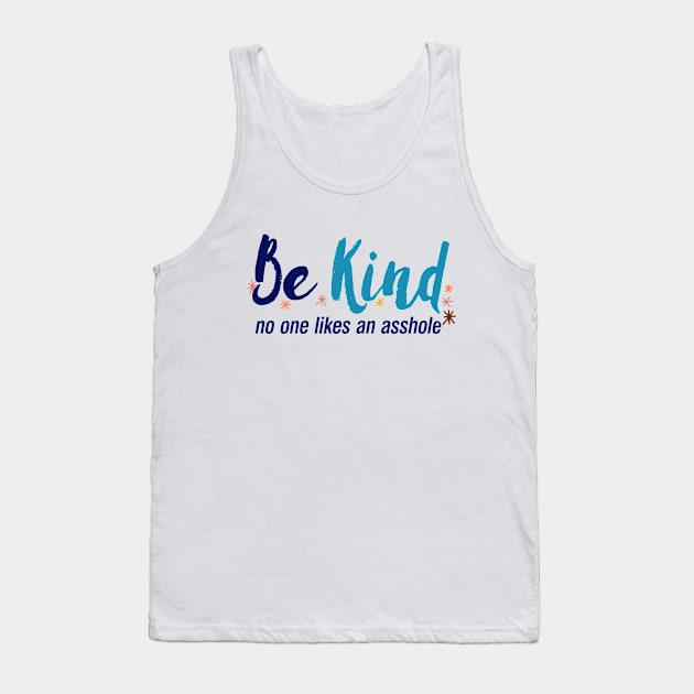 Be Kind No One Likes An Asshole, Kindness Quote Tank Top by Boots